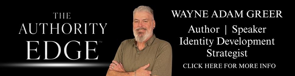 The Authority Edge with Wayne Adam Greer — Author, speaker and identity development strategist